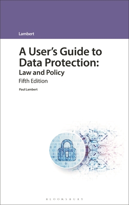 A User's Guide to Data Protection: Law and Policy - Lambert, Paul