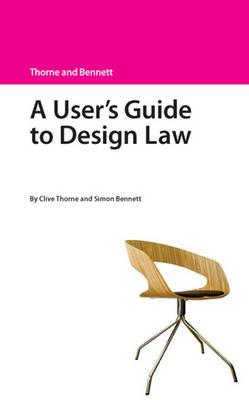 A User's Guide to Design Law - Thorne, Clive D, and Bennett, Simon