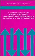 A users' guide to the Gottman-Williams time-series analysis computer programs for social scientists
