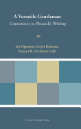 A Versatile Gentleman: Consistency in Plutarch's Writing