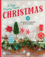 A Very Merry Paper Christmas: 25 Creative Ornaments & Decorations