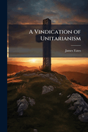 A Vindication of Unitarianism