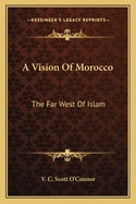 A Vision of Morocco: The Far West of Islam