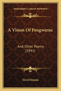A Vision of Pengwerne: And Other Poems (1841)