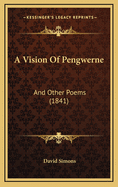 A Vision of Pengwerne: And Other Poems (1841)