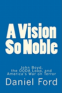 A Vision So Noble: John Boyd, the Ooda Loop, and America's War on Terror