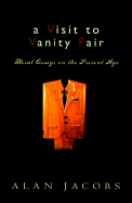 A Visit to Vanity Fair: Moral Essays on the Present Age