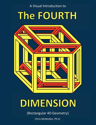 A Visual Introduction to the Fourth Dimension (Rectangular 4D Geometry) - McMullen, Chris