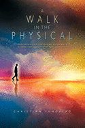 A Walk in the Physical: Understanding the Human Experience Within the Larger Spiritual Context