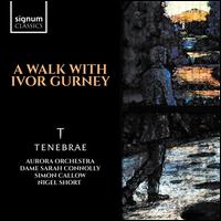 A Walk with Ivor Gurney - Christopher Deacon (trumpet); James Sherlock (organ); Sarah Connolly (mezzo-soprano); Simon Callow; Tenebrae;...