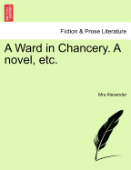 A Ward in Chancery. a Novel, Etc.
