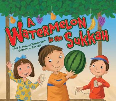 A Watermelon in the Sukkah - Rouss, Shannan, and Rouss, Sylvia