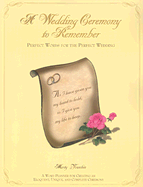 A Wedding Ceremony to Remember: Perfect Words for the Perfect Wedding