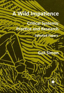A Wild Impatience. Critical Systemic Practice and Research.: Selected Papers