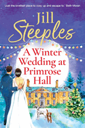 A Winter Wedding at Primrose Hall: An uplifting, festive romance from Jill Steeples