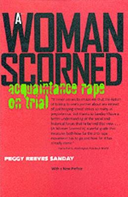 A Woman Scorned: Acquaintance Rape on Trial - Sanday, Peggy Reeves