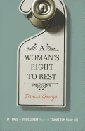 A Woman's Right to Rest: 14 Types of Biblical Rest That Will Transform Your Life