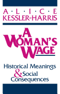 A Woman's Wage: Historical Meanings and Social Consequences