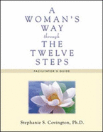A Woman's Way Through the Twelve Steps: Facilitator's Guide