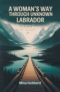 A Woman's Way Through Unknown Labrador
