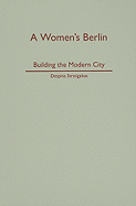 A Women's Berlin: Building the Modern City