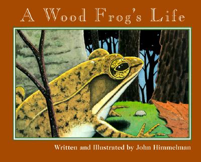 A Wood Frog's Life - Himmelman, John