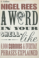 A Word in Your Shell-Like: 6,000 Curious & Everyday Phrases Explained