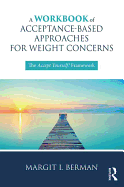 A Workbook of Acceptance-Based Approaches for Weight Concerns: The Accept Yourself! Framework