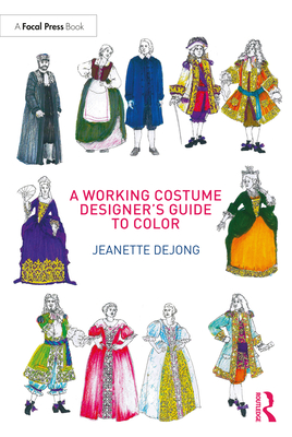 A Working Costume Designer's Guide to Color - deJong, Jeanette