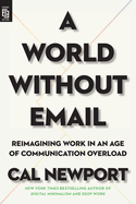 A World Without Email: Reimagining Work in an Age of Communication Overload