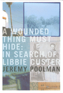 A Wounded Thing Must Hide: In Search of Libbie Custer