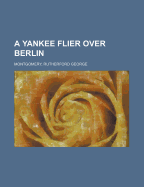 A Yankee Flier Over Berlin