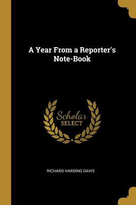 A Year From a Reporter's Note-Book - Davis, Richard Harding