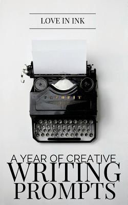 A Year of Creative Writing Prompts - Ink, Love in