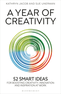A Year of Creativity: 52 Smart Ideas for Boosting Creativity, Innovation and Inspiration at Work