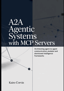 A2A Agentic Systems with MCP Servers: Architecting Agent-to-Agent Communication, Modular and Distributed Intelligence Frameworks