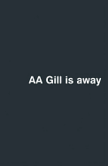 AA Gill is Away