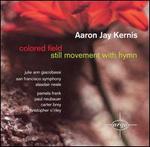 Aaron Jay Kernis: Colored Field; Still Movement with Hymn