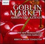 Aaron Jay Kernis: Goblin Market