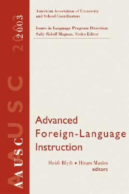 AAUSC Advanced Foreign Language Learning: A Challenge to College Programs - Byrnes, Heidi, PH.D., and Maxim, Hiram H, PH.D., and Magnan, Sally Sieloff, Ms.