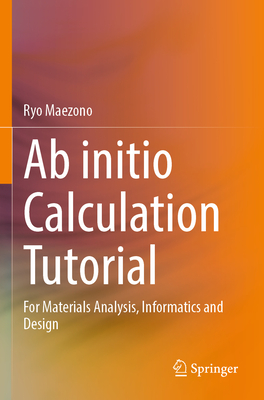 Ab initio Calculation Tutorial: For Materials Analysis, Informatics and Design - Maezono, Ryo