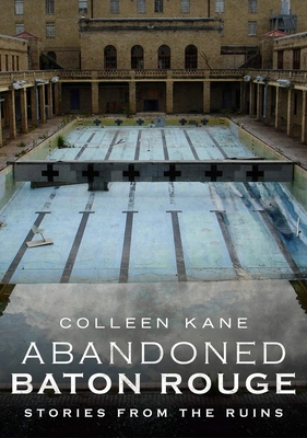 Abandoned Baton Rouge - Kane, Colleen