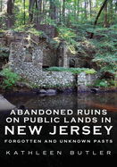 Abandoned on Public Lands in New Jersey: Ruins, Ghost Towns, Bunkers and More