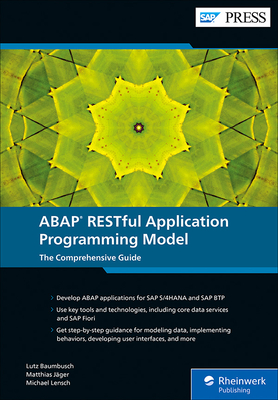 ABAP Restful Application Programming Model: The Comprehensive Guide - Baumbusch, Lutz, and J�ger, Matthias, and Lensch, Michael
