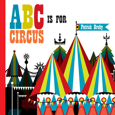 ABC Is for Circus: Hardcover Popular Edition - Hruby, Patrick