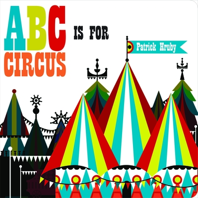 ABC Is for Circus - Hruby, Patrick