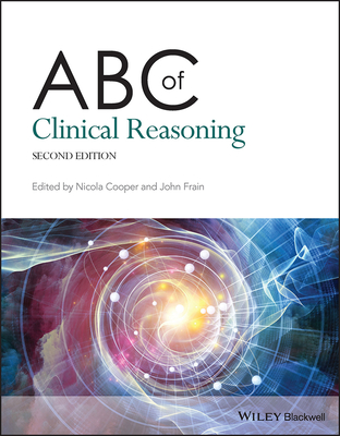 ABC of Clinical Reasoning - Cooper, Nicola (Editor), and Frain, John (Editor)