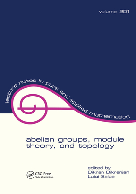 Abelian Groups, Module Theory, and Topology - Dikranjan, Dikran (Editor)