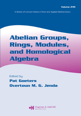 Abelian Groups, Rings, Modules, and Homological Algebra - Goeters, Pat (Editor), and Jenda, Overtoun M G (Editor)
