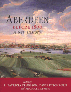 Aberdeen Before 1800: A New History